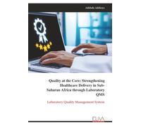 Quality at the Core: Strengthening Healthcare Delivery in Sub- Saharan Africa through Laboratory QMS: Laboratory Quality Management System