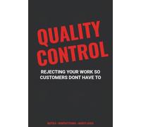 Quality Control Notebook: Rejecting Your Work So Customers Don't Have To - Funny QC Gifts Blank Lined Journal for Quality Control Inspectors and Quality Assurance Teams 6x9 150 Pages