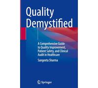 Quality Demystified: A Comprehensive Guide to Quality Improvement, Patient Safety, and Clinical Audit in Healthcare