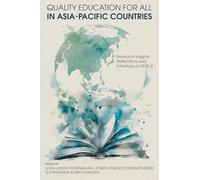 Quality Education for All in Asia-Pacific Countries: Research Insights, Reflections and Initiatives on Sdg 4