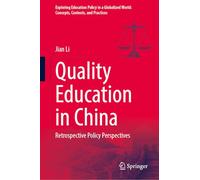 Quality Education in China: Retrospective Policy Perspectives (Exploring Education Policy in a Globalized World: Concepts, Contexts, and Practices)