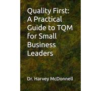 Quality First: A Practical Guide to TQM for Small Business Leaders