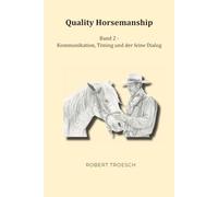 Quality Horsemanship: Band 2 - Kommunikation, Timing und der feine Dialog