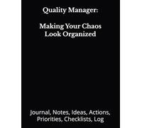 Quality Manager: Making Your Chaos Look Organized: Journal, Notes, Ideas, Actions, Priorities, Checklists, Log | Tool for Daily Goal Setting Tracker | ... | Project Office Book Gifts for Meetings