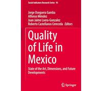 Quality of Life in Mexico: State of the Art, Dimensions, and Future Developments: 93 (Social Indicators Research Series, 93)