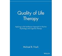 Quality of Life Therapy: Applying a Life Satisfaction Approach to Positive Psychology and Cognitive Therapy