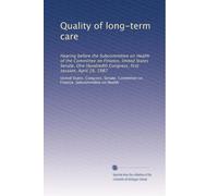Quality of long-term care: Hearing before the Subcommittee on Health of the Committee on Finance, United States Senate, One Hundredth Congress, first session, April 28, 1987