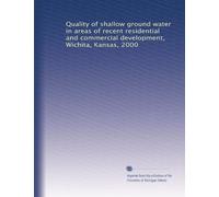 Quality of shallow ground water in areas of recent residential and commercial development, Wichita, Kansas, 2000