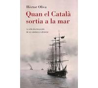 Quan el Català sortia a la mar: La vida desmesurada de sis catalans a ultramar: 200 (Base Històrica)