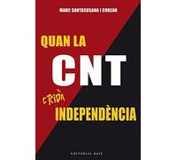 Quan la CNT cridà independència. Sindicalistes i separatistes catalans contra Primo de Rivera: 137 (Base Històrica)