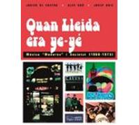 Quan Lleida Era Ye-ye. Musica Moderna I Societat (1960-1975)