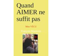 Quand AIMER ne suffit pas: Mon VÉCU: 3 (Autobiographie romancée)