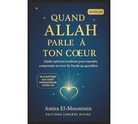 Quand Allah Parle à Ton Coeur: Guide spirituel moderne pour entendre, comprendre et vivre Sa Parole au quotidien