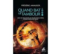 Quand bat le tambour: Une vie romancée de Franck Fools Crow, homme-médecine sioux