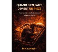 Quand bien faire devient un piège: Le sabotage invisible des personnes consciencieuses