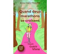 Quand deux marathons se croisent : Courir, Guérir, Vivre.: Récit de vie inspirant, témoignage authentique, cancer du sein, reconstruction, le Marathon de Paris, résilience et force mentale.