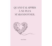 Quand j'ai appris à ne plus m'abandonner.