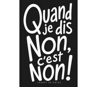 Quand je dis non, c'est non ! Carnet de notes féministe: Slogans humour - Journal d’écriture A5 15,24 x 22,86 cm - 120 pages lignées - Papier crème 90 ... - Idée originale cadeau femme, cadeau homme