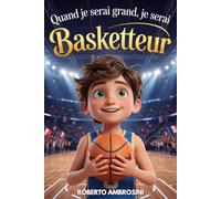 Quand je serai grand, je serai Basketteur: Un livre sur le basket pour enfants du primaire qui rêvent de devenir champions et d’apprendre à croire en eux sans jamais abandonner