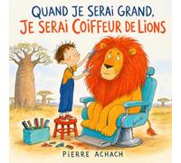 Quand je serai grand, je serai coiffeur de lions