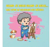 Quand je serai grand je serai...: Mon livre de coloriage des métiers