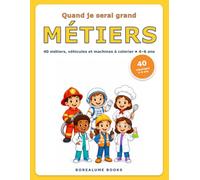 Quand je serai grand : les métiers: 40 métiers, véhicules et machines à colorier pour les 4 à 6 ans - filles et garçons dans tous les métiers