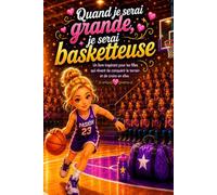 Quand je serai grande, je serai basketteuse: Un livre inspirant pour les filles qui rêvent de conquérir le terrain et de croire en elles