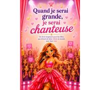 Quand je serai grande, je serai chanteuse: Un livre inspirant pour les filles qui rêvent de faire vibrer le monde avec leur voix
