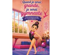 Quand je serai grande, je serai gymnaste: Un livre inspirant pour les filles qui rêvent de voltiger et de briller sous les projecteurs