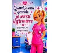 Quand je serai grande, je serai infirmière: Un livre inspirant pour les filles qui rêvent de prendre soin des autres et de changer le monde