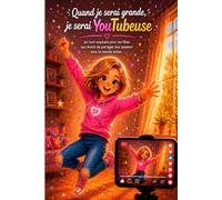 Quand je serai grande, je serai YouTubeuse: Un livre inspirant pour les filles qui rêvent de partager leur passion avec le monde entier