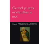 Quand je serai morte...dîtes le moi