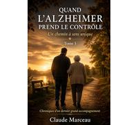 QUAND L’ALZHEIMER PREND LE CONTRÔLE: Un chemin à sens unique (Quand l’Alzheimer s’en mêle)