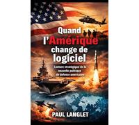 Quand l’Amérique change de logiciel: Lecture stratégique de la nouvelle politique de défense américaine (Grands enjeux)