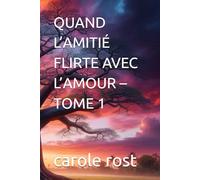 QUAND L’AMITIÉ FLIRTE AVEC L’AMOUR - TOME 1