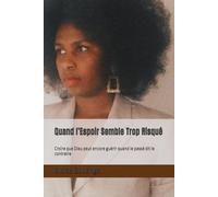 Quand l’Espoir Semble Trop Risqué: Croire que Dieu peut encore guérir quand le passé dit le contraire