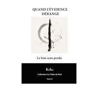 QUAND L’ÉVIDENCE DÉRANGE: Le bon sens perdu (Collection Les Voiles du Réel)