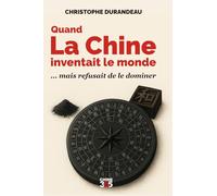 Quand la Chine inventait le monde: mais refusait de le dominer (Comprendre la Chine)