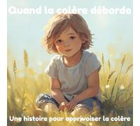 Quand la colère déborde: Une histoire pour apprivoiser la colère