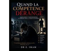 Quand la compétence dérange: Harcélement et descrimination a l'origine dans le travail en france.