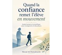 Quand la confiance remet l’élève en mouvement: Guide humain et scientifique pour enseignants et éducateurs