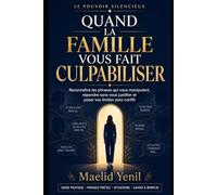 Quand la famille vous fait culpabiliser.: Reconnaître les phrases qui vous manipulent, répondre sans vous justifier et poser vos limites sans conflit. (Le Pouvoir Silencieux)
