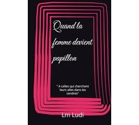 Quand la femme devient papillon: " A celle qui cherchent leurs ailes dans les cendres"