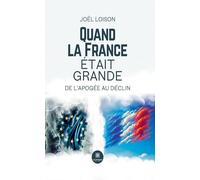 Quand la France était grande: De l'apogée au déclin