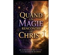 Quand la magie rencontre le Christ: De la recherche du pouvoir à la recherche de Dieu