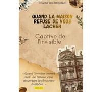 Quand la maison refuse de vous lâcher: Captive de l'Invisible