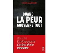 Quand la peur gouverne tout: Wokisme, Extrême gauche, Extrême droite, Islamisme