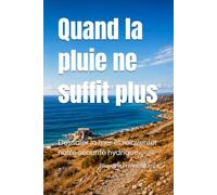 Quand la pluie ne suffit plus: Dessaler la mer et réinventer notre sécurité hydrique