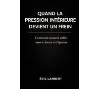 Quand la pression intérieure devient un frein: Comment avancer enfin sans te forcer ni t'épuiser