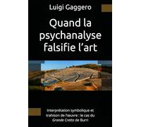 Quand la psychanalyse falsifie l’art: Interprétation symbolique et trahison de l’œuvre : le cas du Grande Cretto de Burri (Les infidèles)